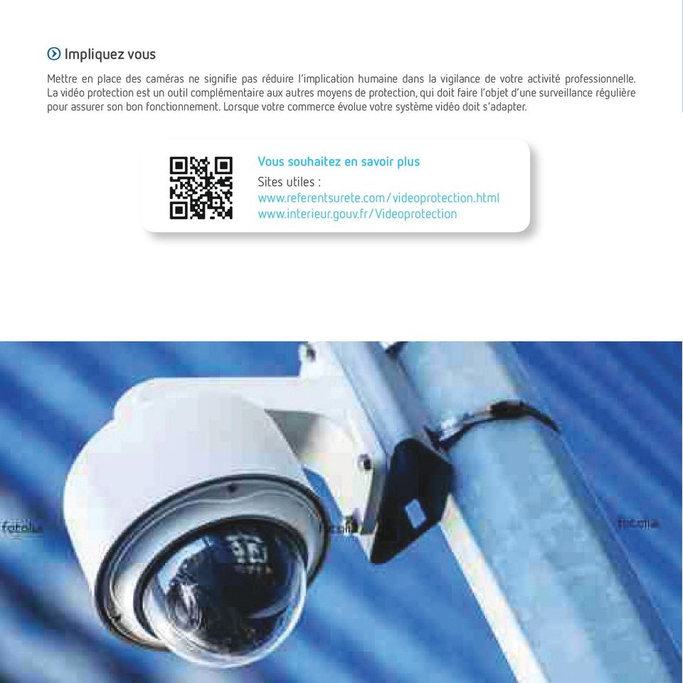 La vidéo protection est un outil complémentaire aux autres moyens de protection, qui doit faire l objet d une surveillance
