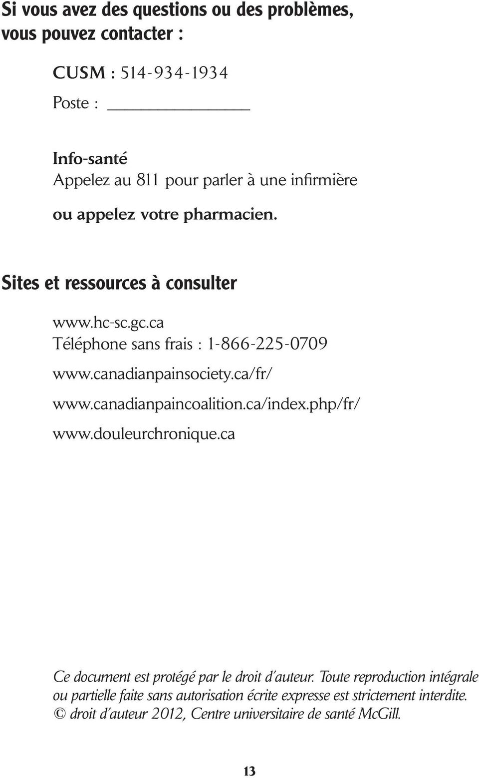 canadianpainsociety.ca/fr/ www.canadianpaincoalition.ca/index.php/fr/ www.douleurchronique.ca Ce document est protégé par le droit d auteur.