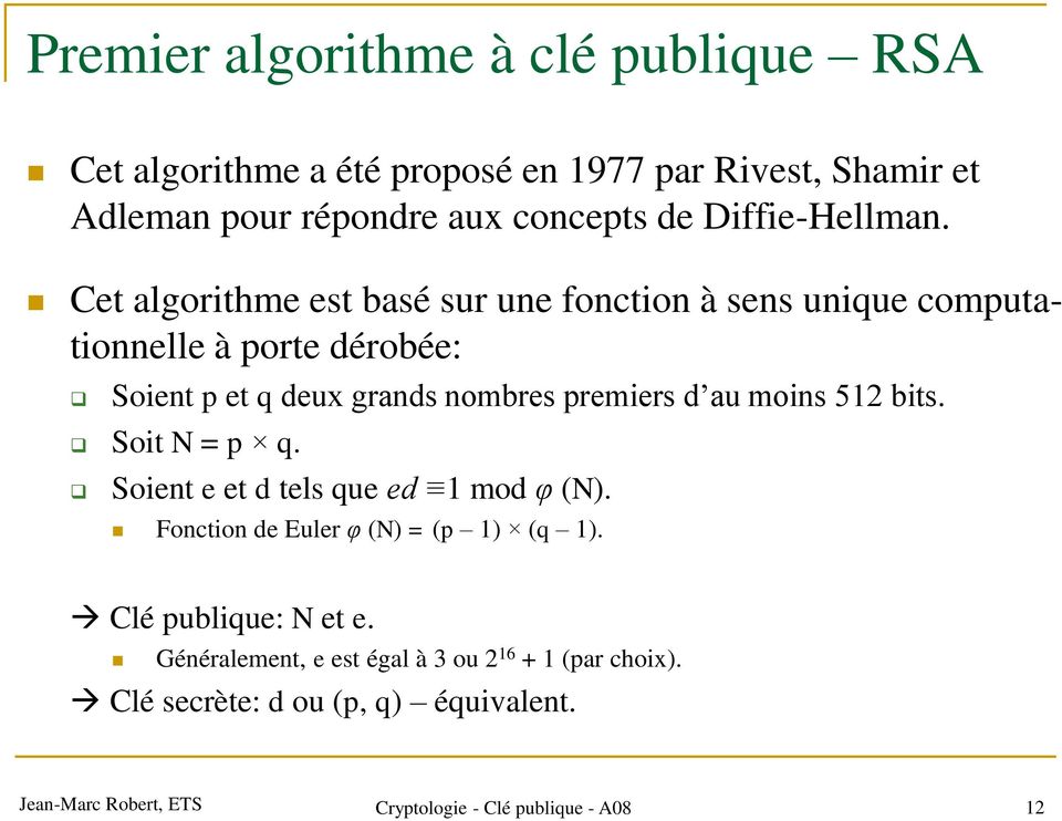 Cet algorithme est basé sur une fonction à sens unique computationnelle à porte dérobée: Soient p et q deux grands nombres premiers d au
