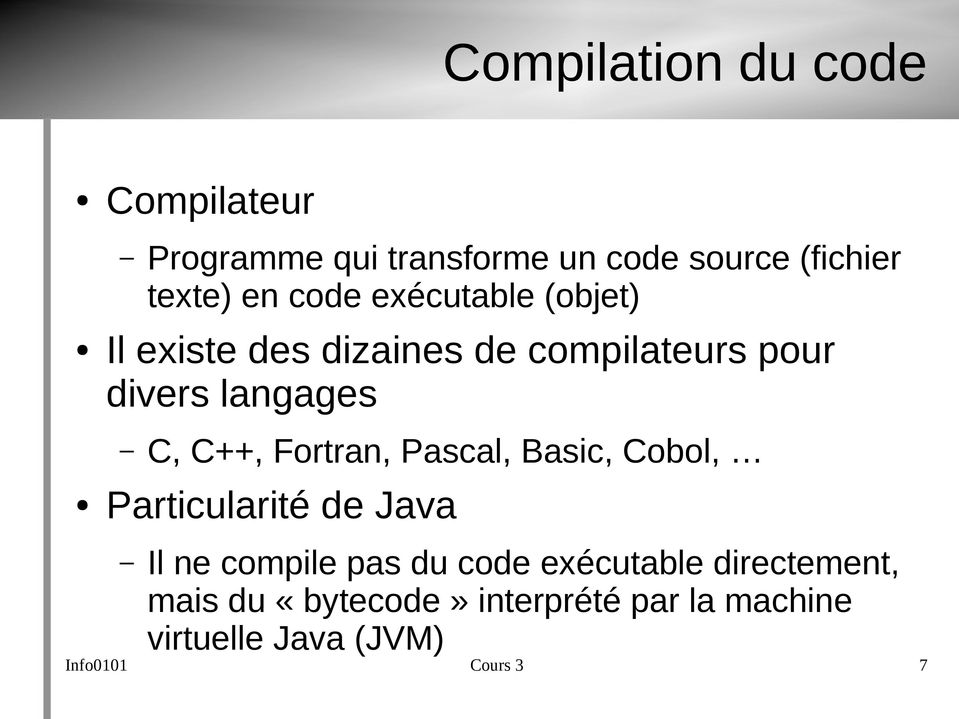 Fortran, Pascal, Basic, Cobol, Particularité de Java Il ne compile pas du code exécutable