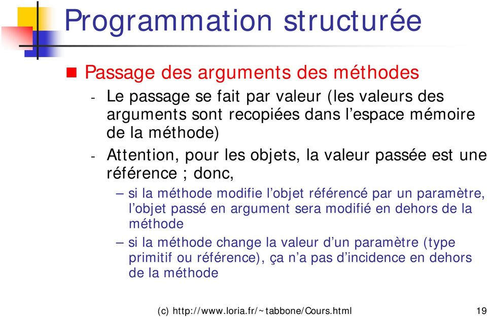 référencé par un paramètre, l objet passé en argument sera modifié en dehors de la méthode si la méthode change la valeur d un
