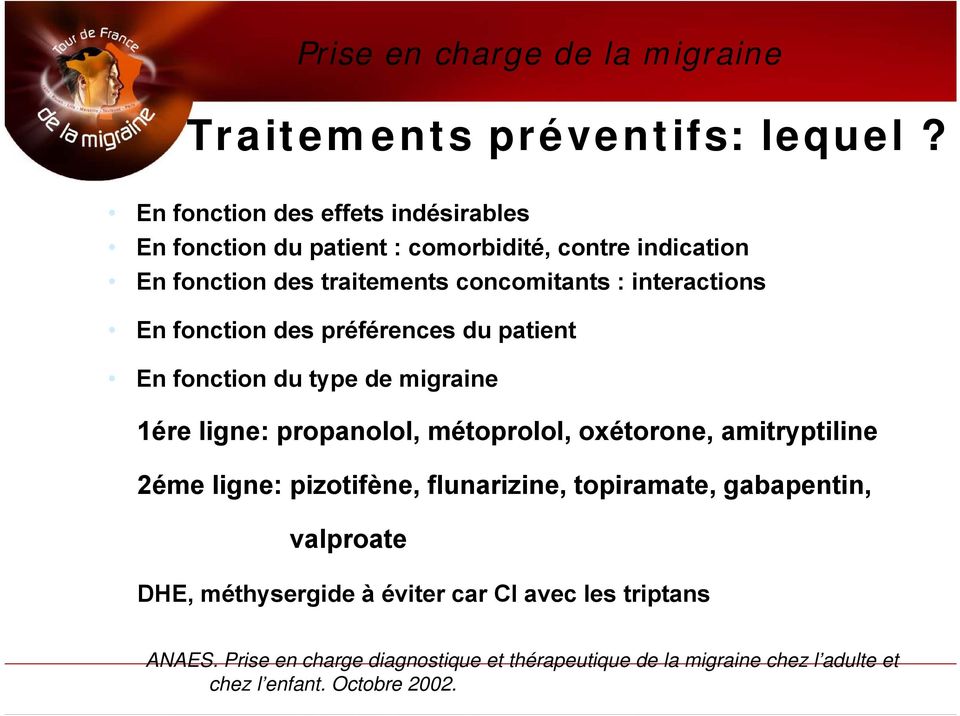 interactions En fonction des préférences du patient En fonction du type de migraine 1ére ligne: propanolol, métoprolol, oxétorone, amitryptiline