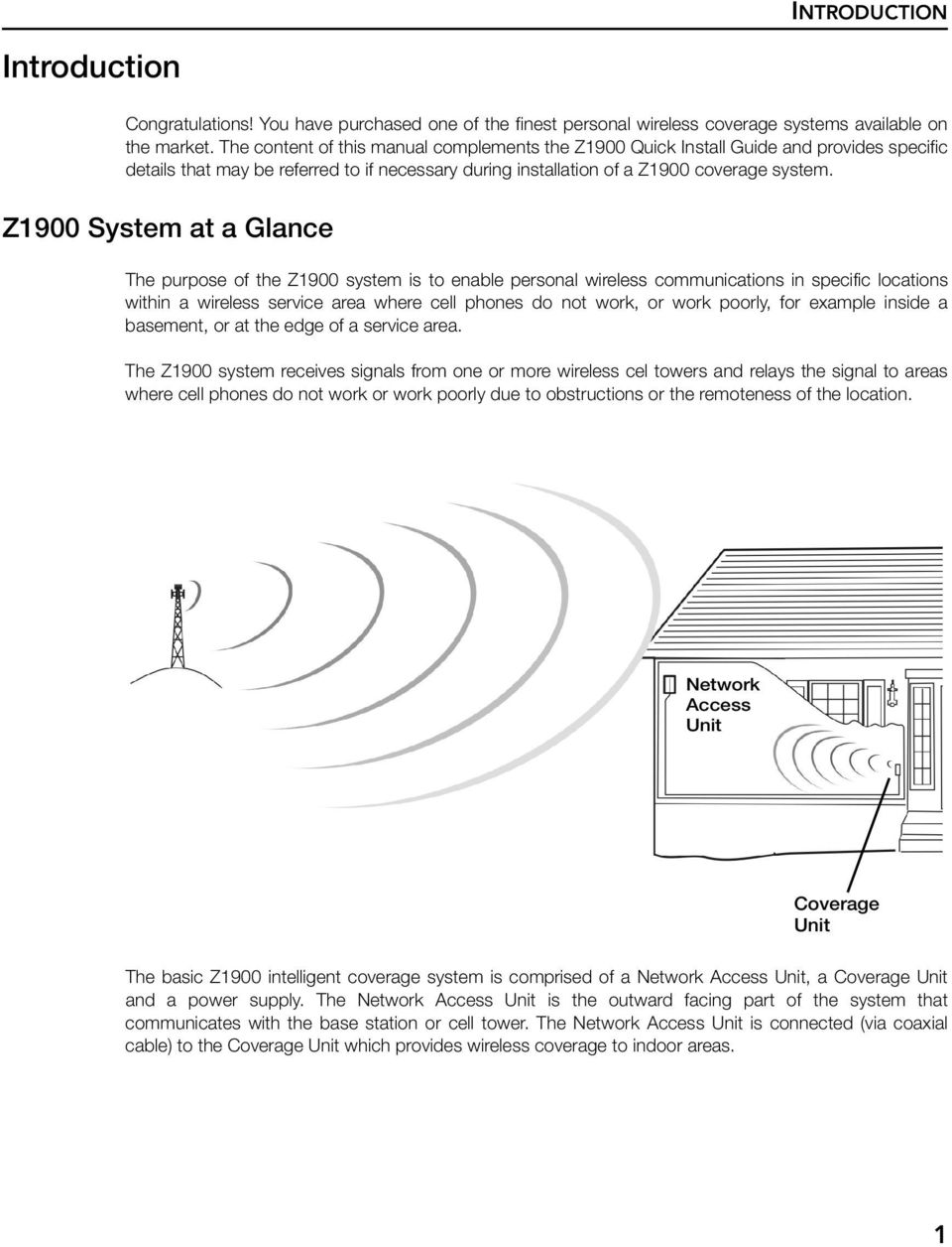 Z1900 System at a Glance The purpose of the Z1900 system is to enable personal wireless communications in specific locations within a wireless service area where cell phones do not work, or work