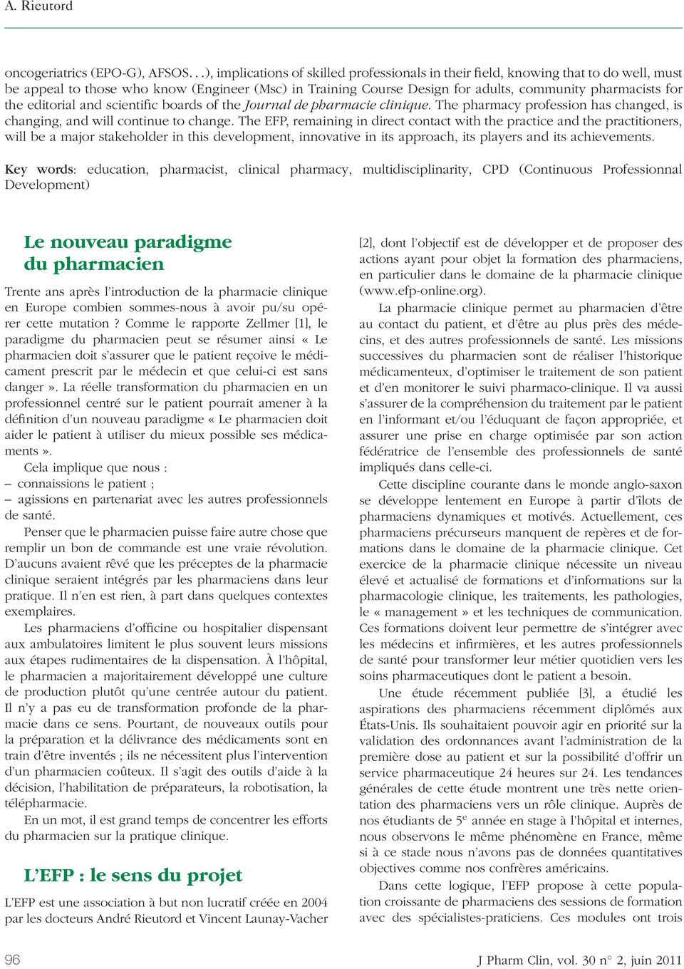 the editorial and scientific boards of the Journal de pharmacie clinique. The pharmacy profession has changed, is changing, and will continue to change.