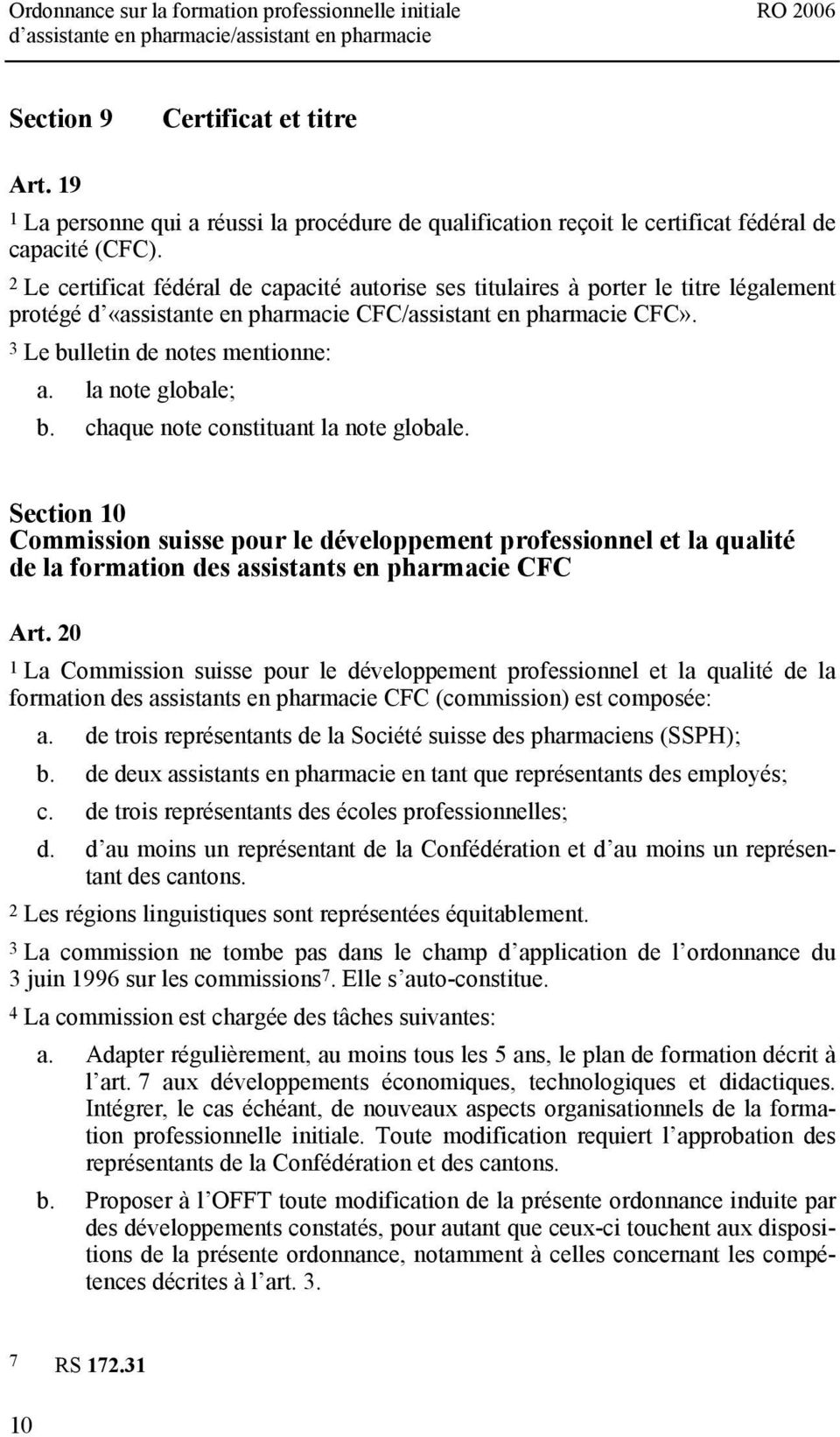 la note globale; b. chaque note constituant la note globale. Section 10 Commission suisse pour le développement professionnel et la qualité de la formation des assistants en pharmacie CFC Art.