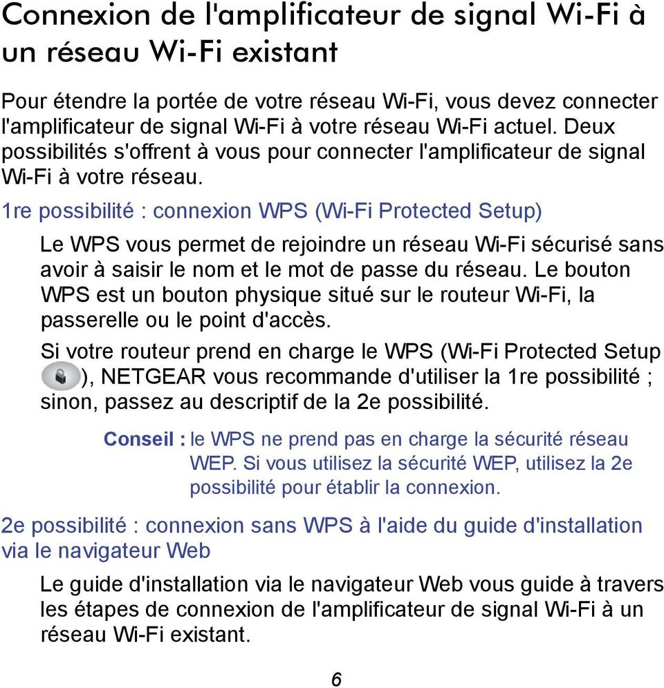 1re possibilité : connexion WPS (Wi-Fi Protected Setup) Le WPS vous permet de rejoindre un réseau Wi-Fi sécurisé sans avoir à saisir le nom et le mot de passe du réseau.