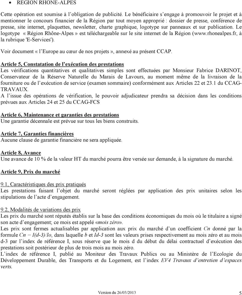newsletter, charte graphique, logotype sur panneaux et sur publication. Le logotype «Région Rhône-Alpes» est téléchargeable sur le site internet de la Région (www.rhonealpes.
