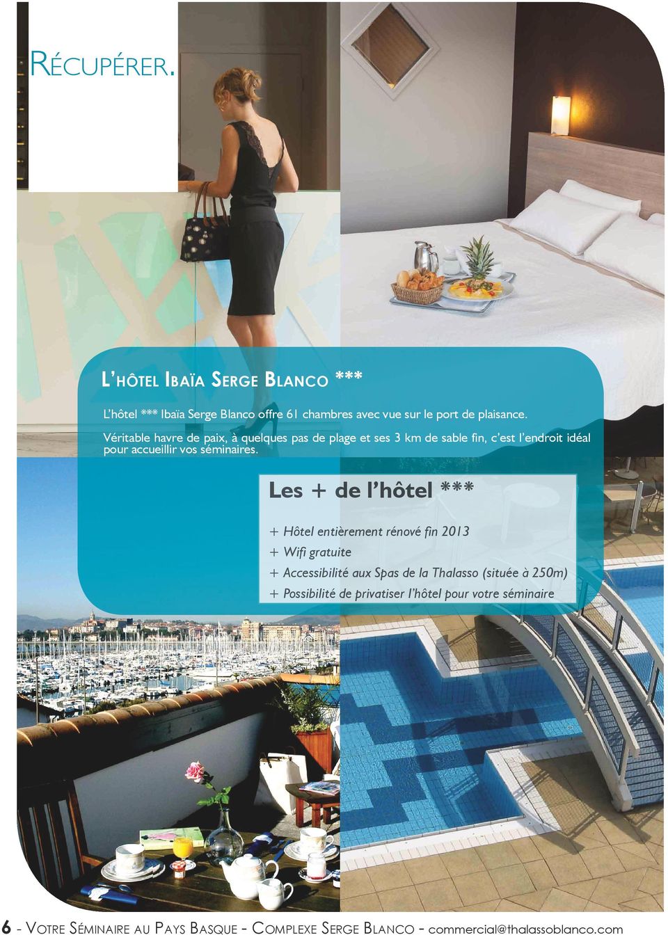Les + de l hôtel *** + Hôtel entièrement rénové fin 2013 + Wifi gratuite + Accessibilité aux Spas de la Thalasso (située à 250m) +