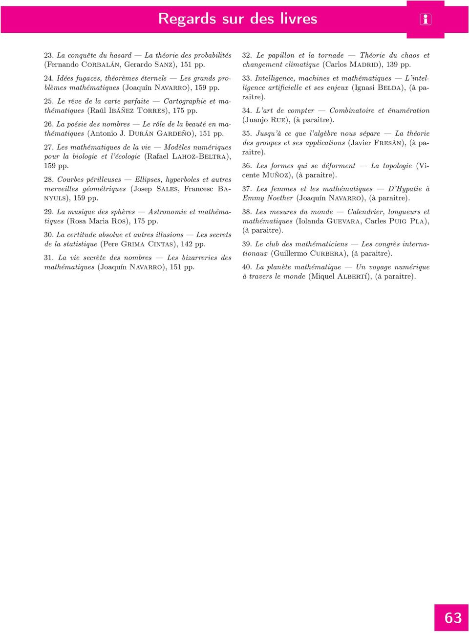 La poése des nombres Le rôle de la beauté en mathématques (Antono J. Durán Gardeño), 151 pp. 27. Les mathématques de la ve Modèles numérques pour la bologe et l écologe (Rafael Lahoz-Beltra), 28.