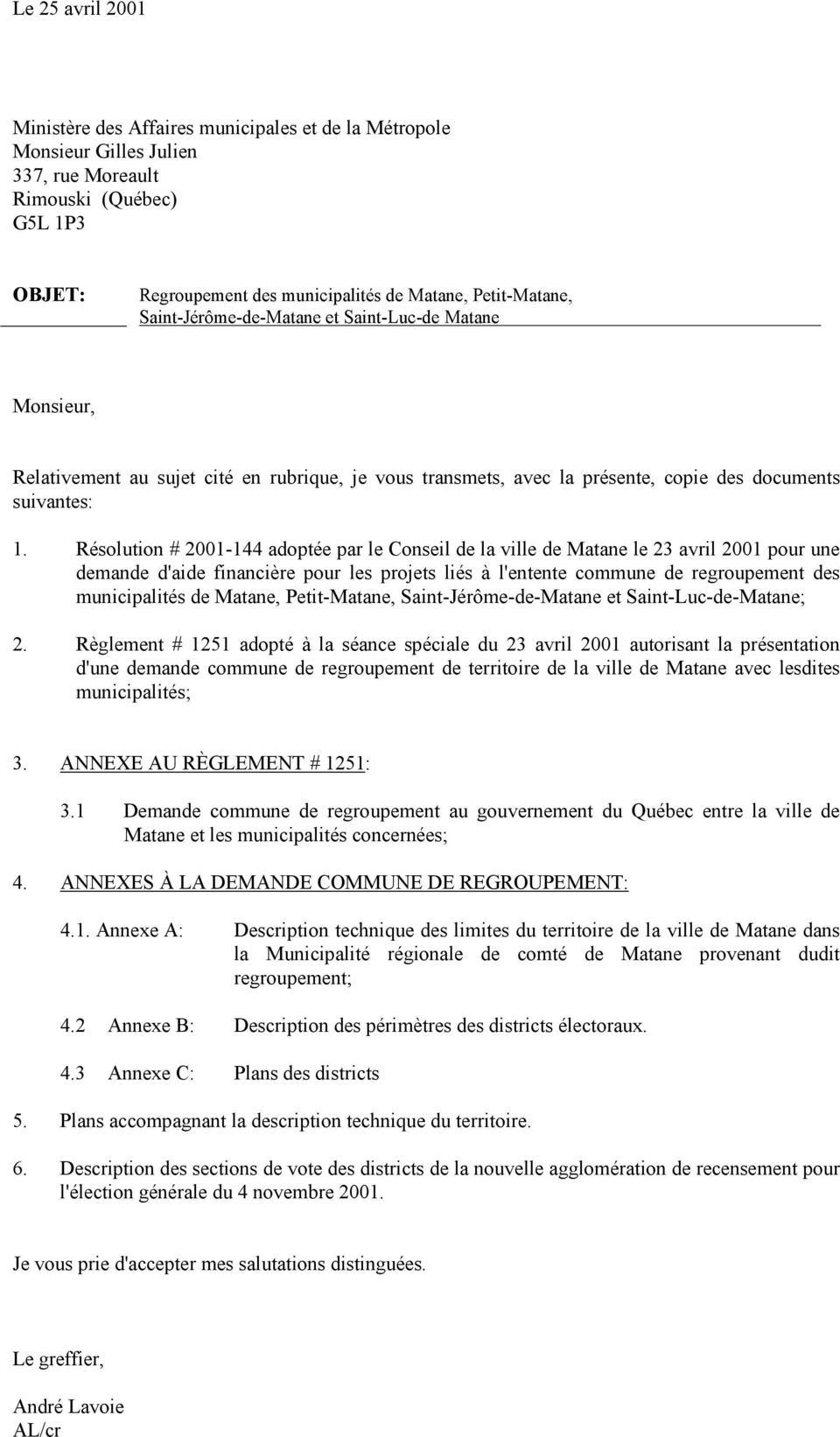 Résolution # 2001144 adoptée par le Conseil de la ville de Matane le 23 avril 2001 pour une demande d'aide financière pour les projets liés à l'entente commune de regroupement des municipalités de