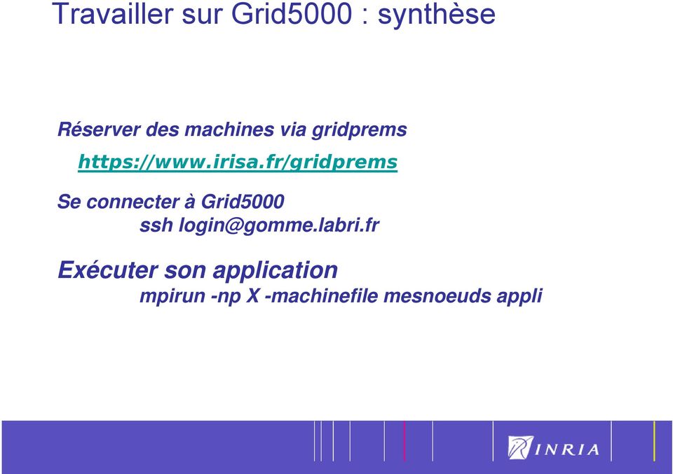 fr/gridprems Se connecter à Grid5000 ssh login@gomme.