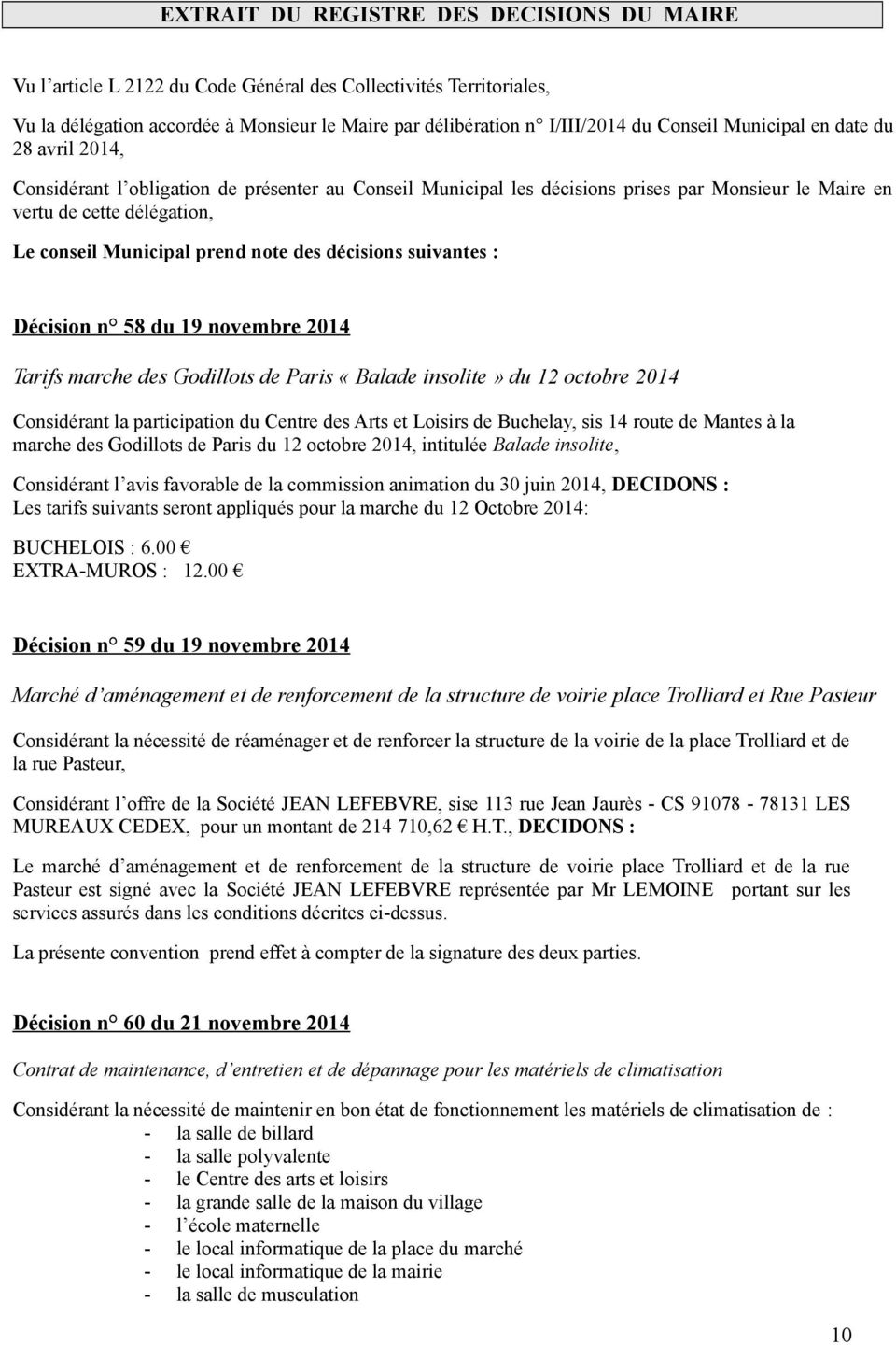 des décisions suivantes : Décision n 58 du 19 novembre 2014 Tarifs marche des Godillots de Paris «Balade insolite» du 12 octobre 2014 Considérant la participation du Centre des Arts et Loisirs de