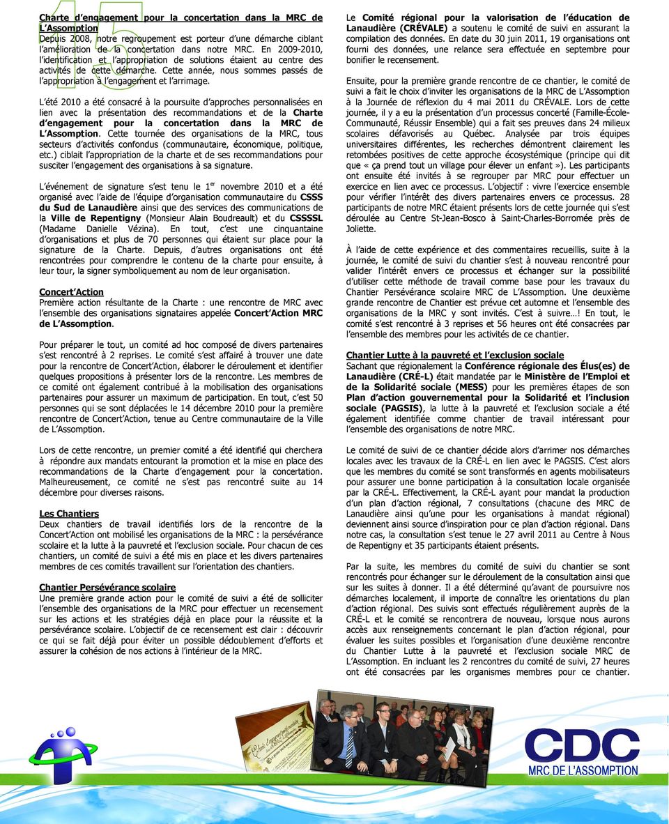 L été 2010 a été consacré à la poursuite d approches personnalisées en lien avec la présentation des recommandations et de la Charte d engagement pour la concertation dans la MRC de L Assomption.