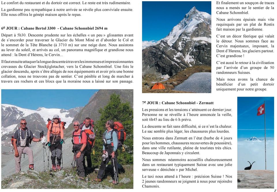 Descente prudente sur les échelles «un peu» glissantes avant de s encorder pour traverser le Glacier du Mont Miné et d aborder le Col et le sommet de la Tête Blanche (à 3710 m) sur une neige dure.