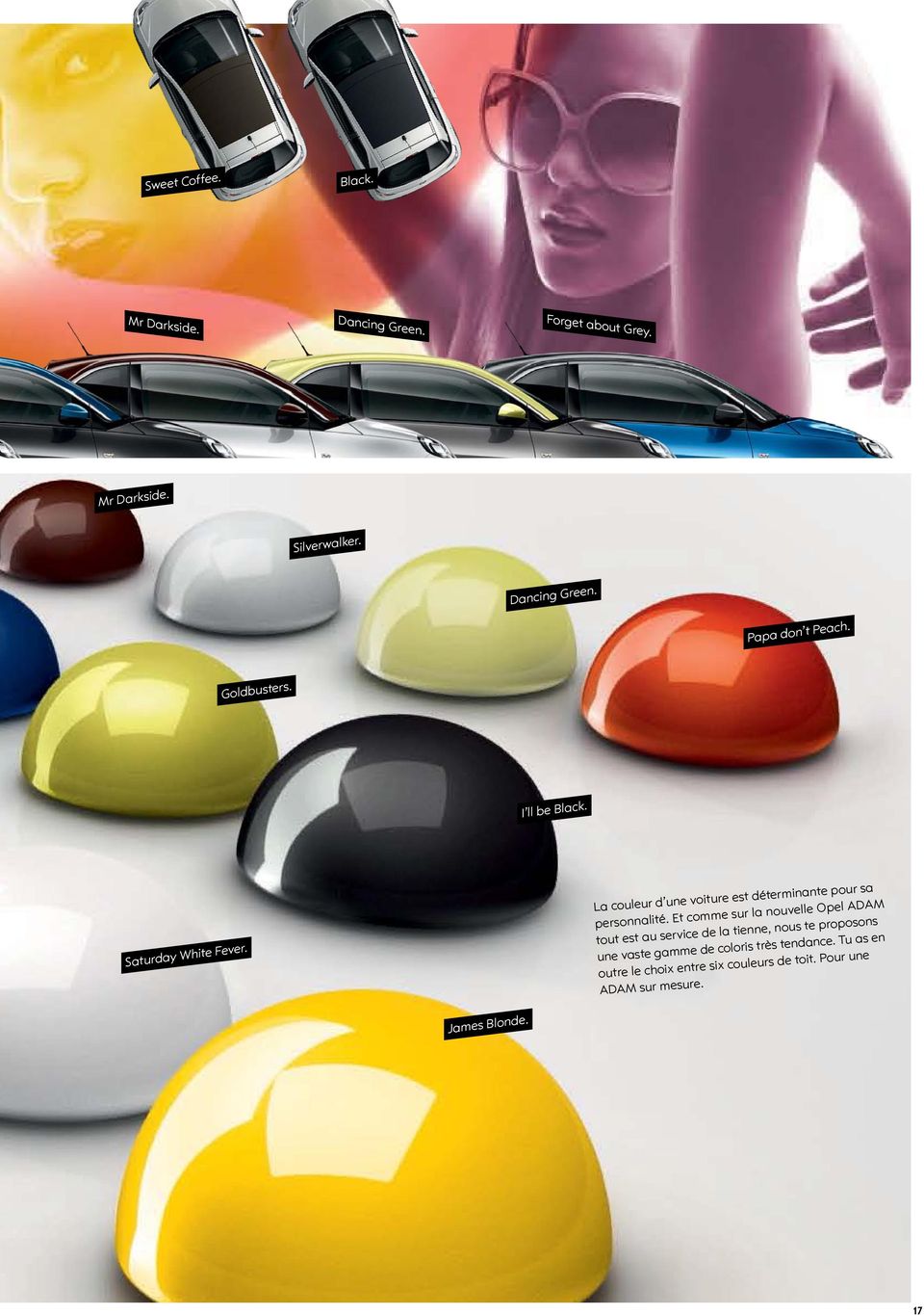Et comme sur la nouvelle Opel ADAM tout est au service de la tienne, nous te proposons une vaste gamme de coloris