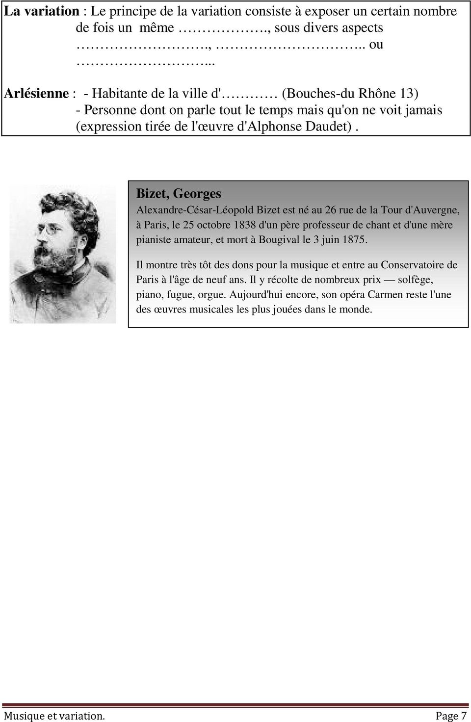 Bizet, Georges Alexandre-César-Léopold Bizet est né au 26 rue de la Tour d'auvergne, à Paris, le 25 octobre 1838 d'un père professeur de chant et d'une mère pianiste amateur, et mort à Bougival le 3