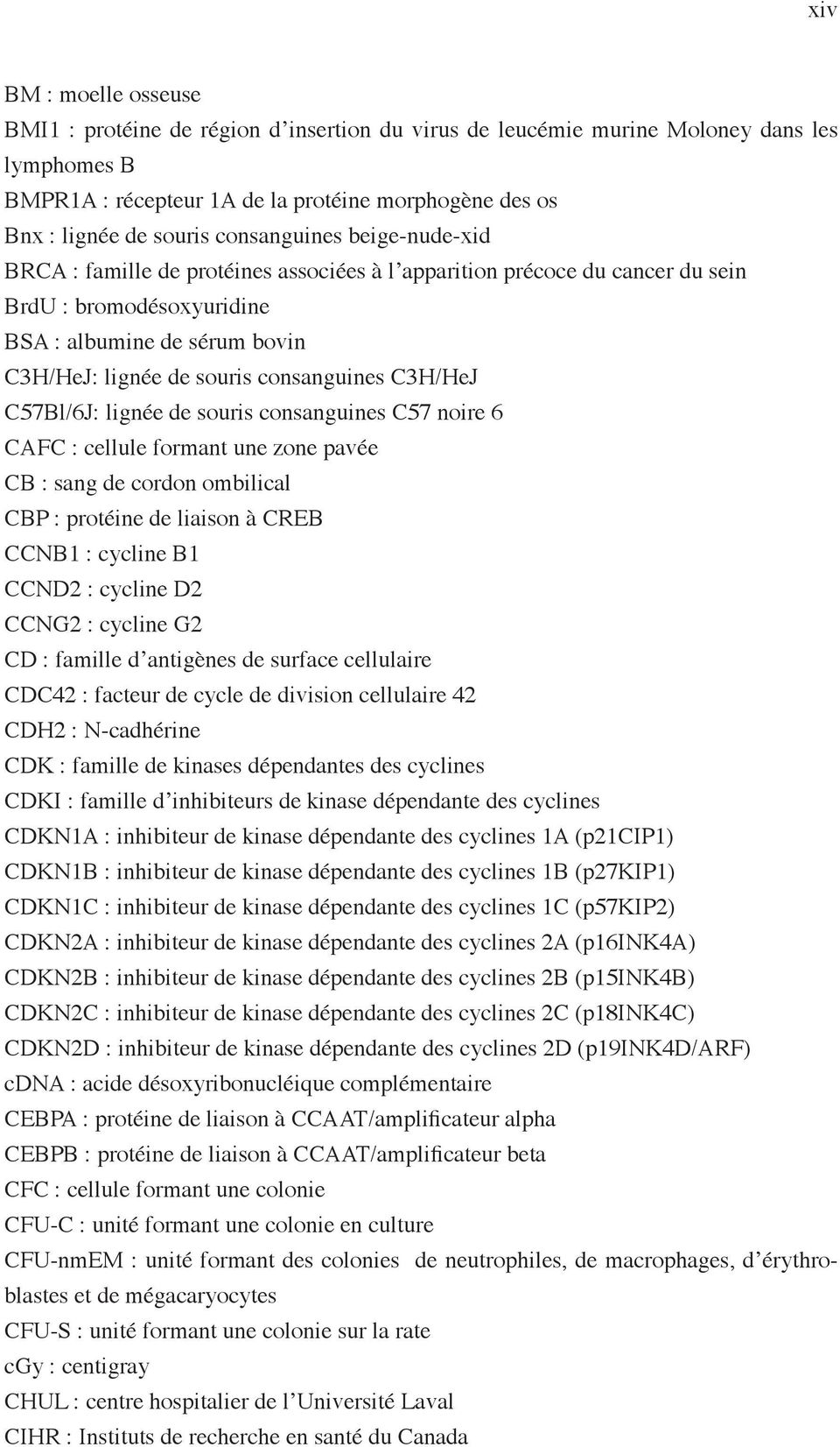 consanguines C3H/HeJ C57Bl/6J: lignée de souris consanguines C57 noire 6 CAFC : cellule formant une zone pavée CB : sang de cordon ombilical CBP : protéine de liaison à CREB CCNB1 : cycline B1 CCND2