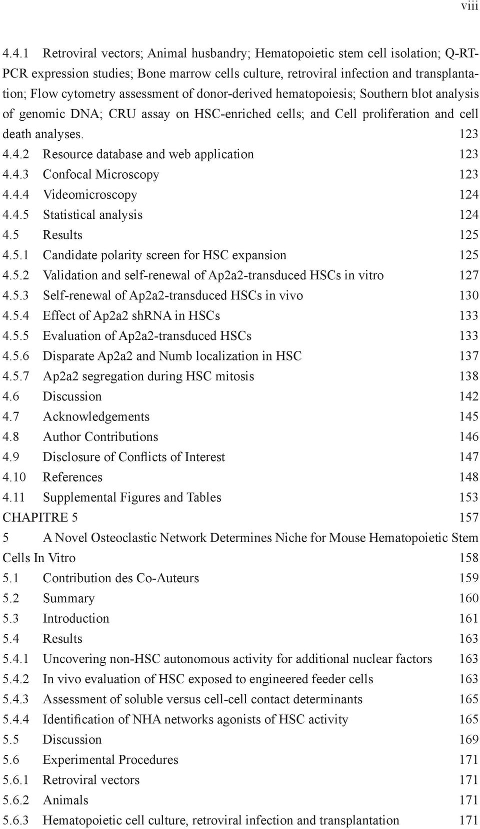 assessment of donor-derived hematopoiesis; Southern blot analysis of genomic DNA; CRU assay on HSC-enriched cells; and Cell proliferation and cell death analyses. 123 4.