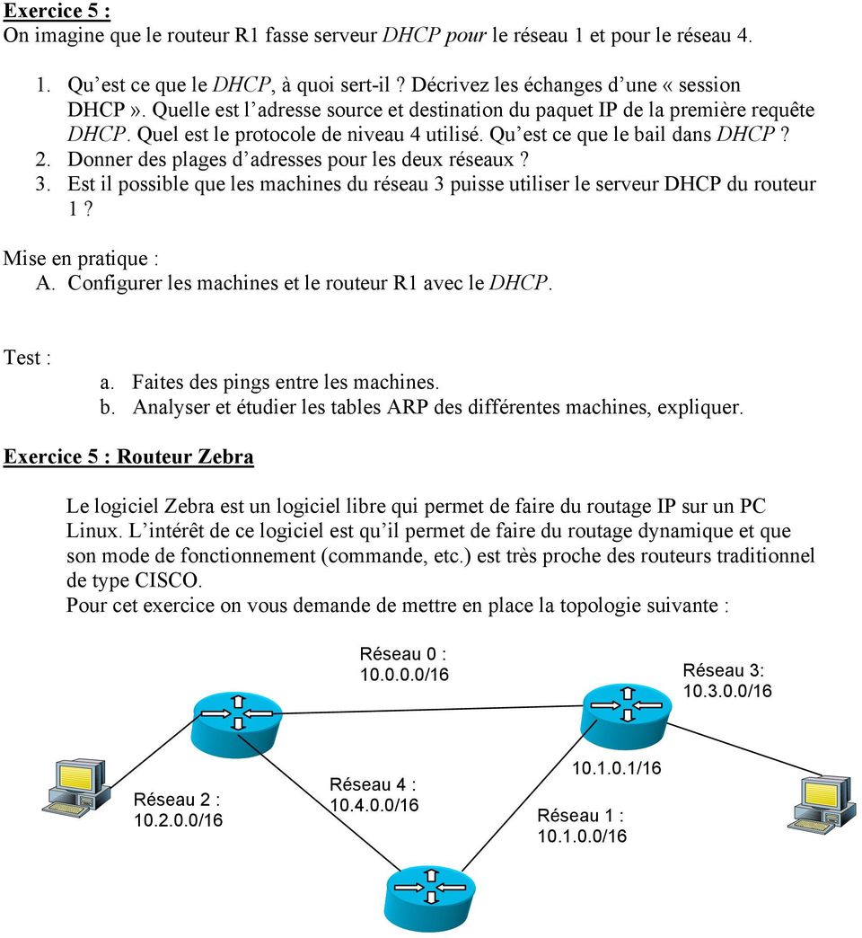 Donner des plages d adresses pour les deux réseaux? 3. Est il possible que les machines du réseau 3 puisse utiliser le serveur DHCP du routeur 1? A.