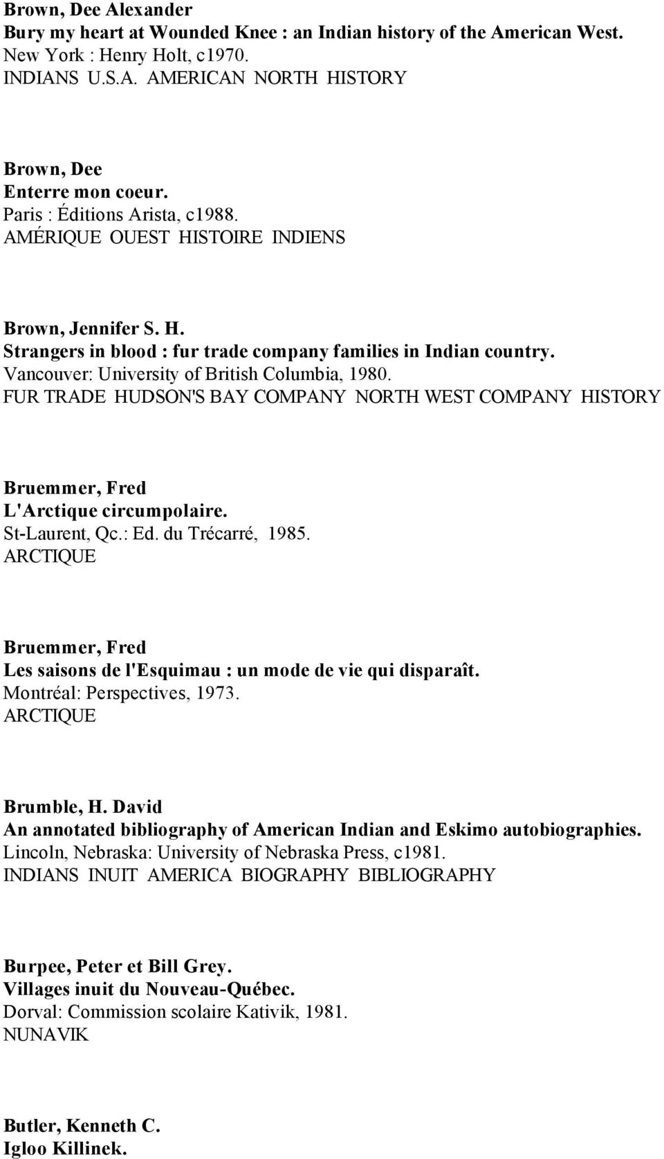 Vancouver: University of British Columbia, 1980. FUR TRADE HUDSON'S BAY COMPANY NORTH WEST COMPANY HISTORY Bruemmer, Fred L'Arctique circumpolaire. St-Laurent, Qc.: Ed. du Trécarré, 1985.