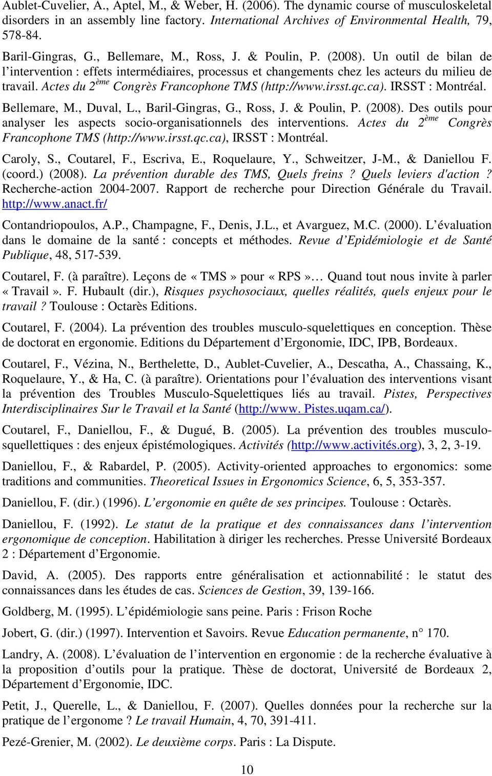 Actes du 2 ème Congrès Francophone TMS (http://www.irsst.qc.ca). IRSST : Montréal. Bellemare, M., Duval, L., Baril-Gingras, G., Ross, J. & Poulin, P. (2008).