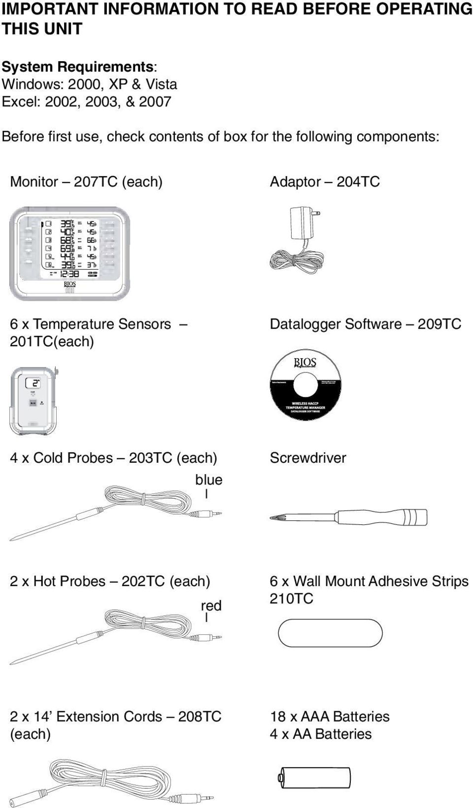 x Temperature Sensors 201TC(each) Datalogger Software 209TC 4 x Cold Probes 203TC (each) Screwdriver blue 2 x Hot Probes