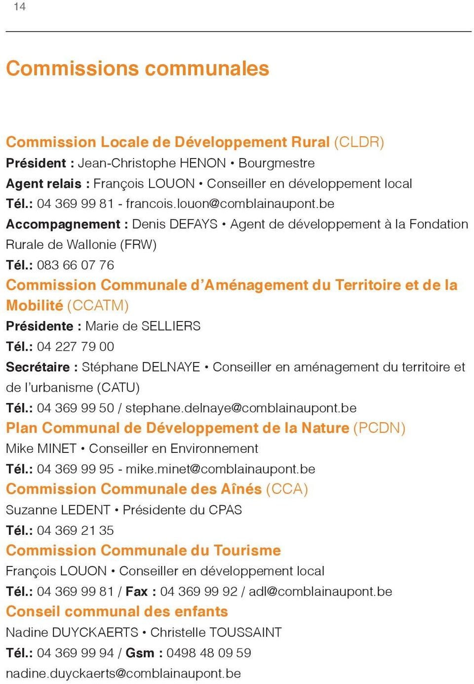 : 083 66 07 76 Commission Communale d Aménagement du Territoire et de la Mobilité (CCATM) Présidente : Marie de SELLIERS Tél.