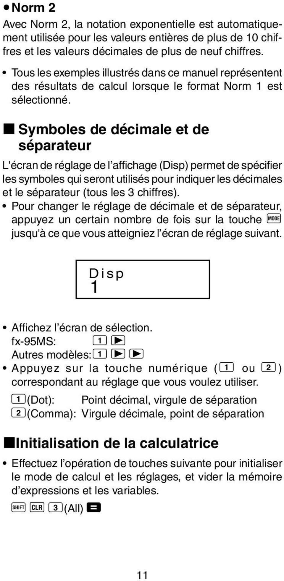 k Symboles de décimale et de séparateur L'écran de réglage de l affichage (Disp) permet de spécifier les symboles qui seront utilisés pour indiquer les décimales et le séparateur (tous les 3