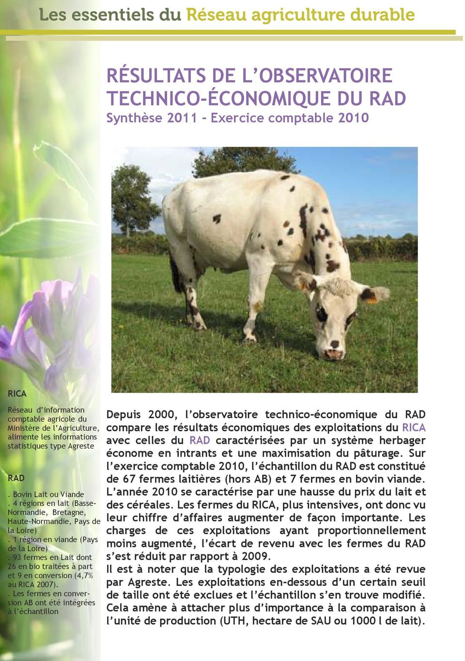 1 région en viande (Pays de la Loire). 93 fermes en Lait dont 26 en bio traitées à part et 9 en conversion (4,7% au 2007).
