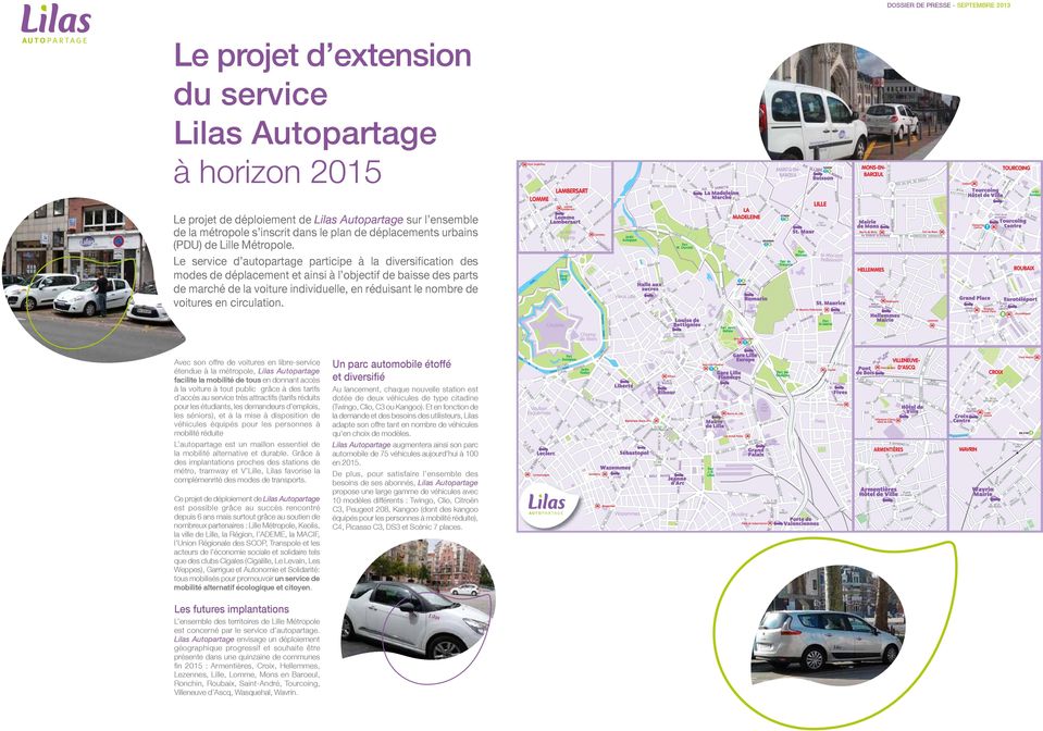 Ce projet de déploiement de Lilas Autopartage est possible grâce au succès rencontré depuis 6 ans mais surtout grâce au soutien de nombreux partenaires : Lille Métropole, Keolis, la ville de Lille,