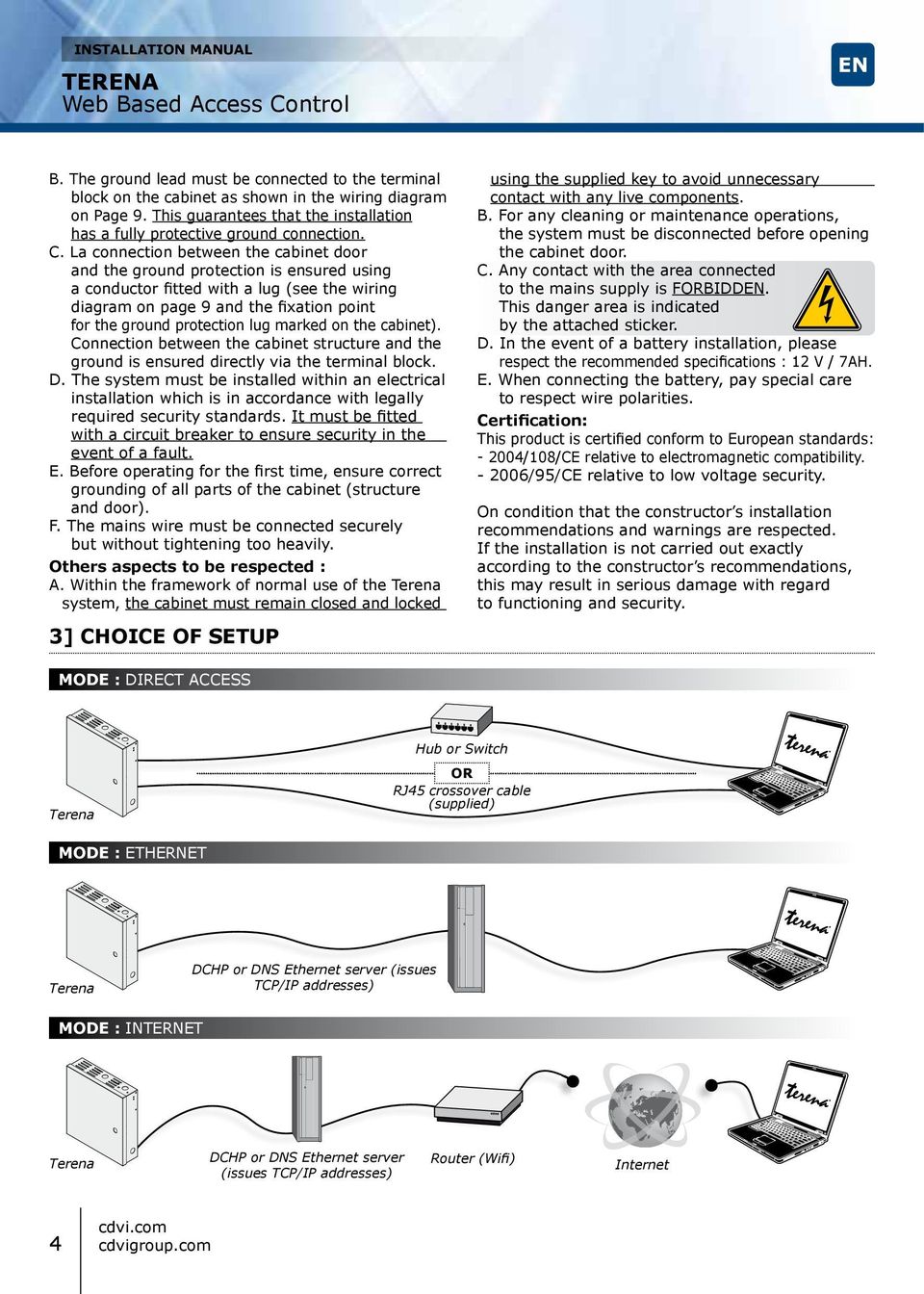 La connection between the cabinet door and the ground protection is ensured using a conductor fitted with a lug (see the wiring diagram on page 9 and the fixation point for the ground protection lug
