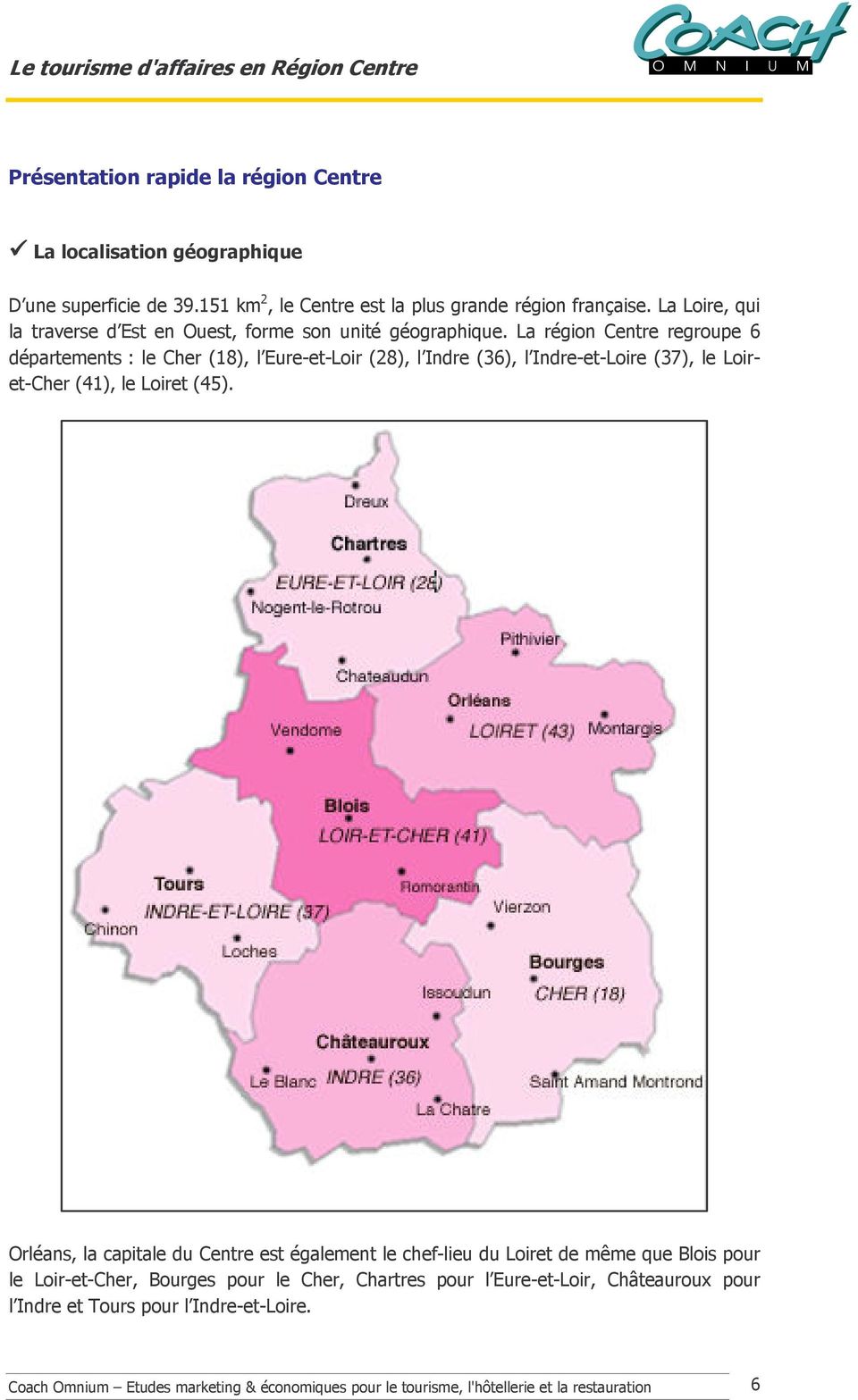 La région Centre regroupe 6 départements : le Cher (18), l Eure-et-Loir (28), l Indre (36), l Indre-et-Loire (37), le Loiret-Cher (41), le Loiret (45).