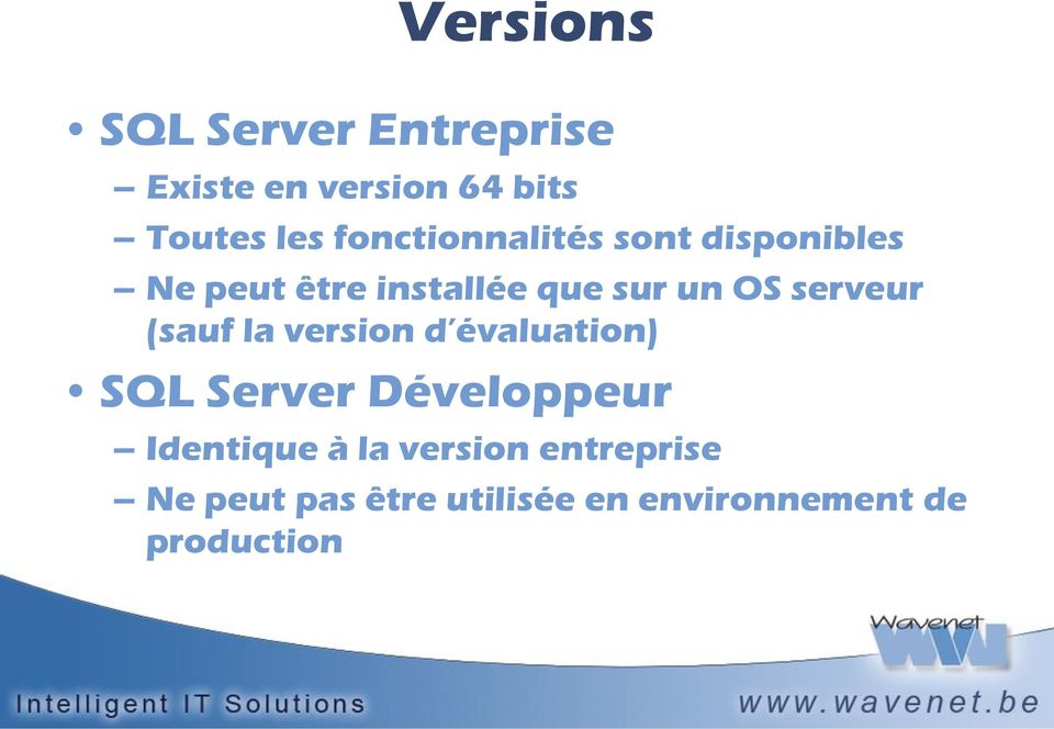 serveur (sauf la version d évaluation) SQL Server Développeur Identique à