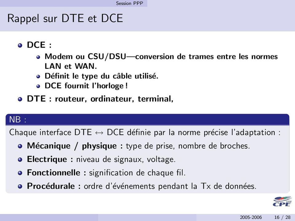 DTE : routeur, ordinateur, terminal, NB : Chaque interface DTE DCE définie par la norme précise l adaptation : Mécanique /