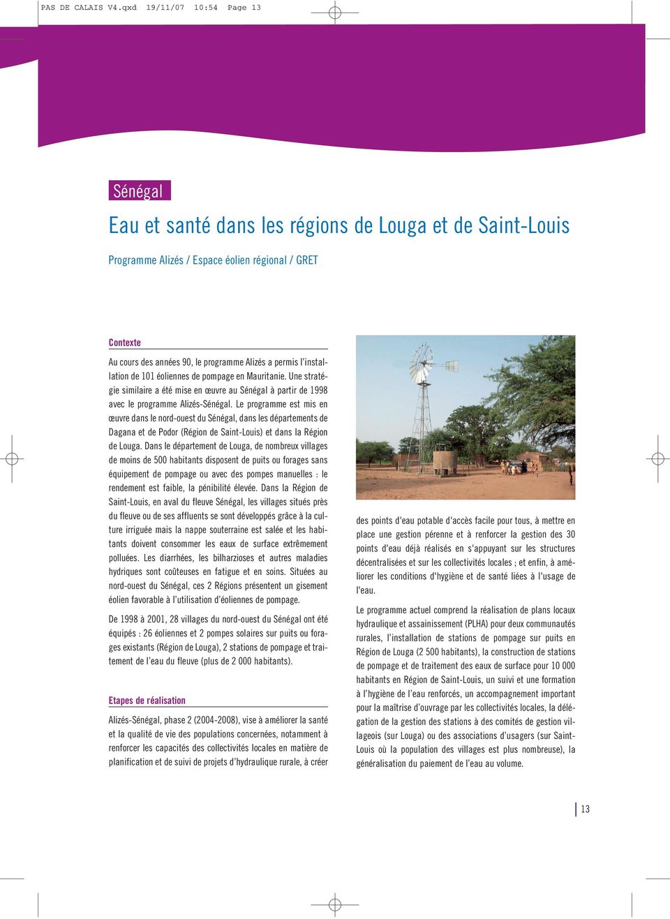 éoliennes de pompage en Mauritanie. Une stratégie similaire a été mise en œuvre au Sénégal à partir de 1998 avec le programme Alizés-Sénégal.