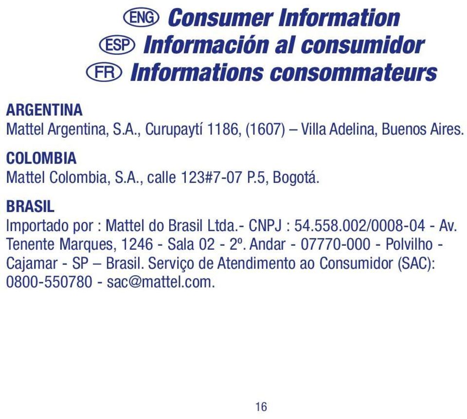 5, Bogotá. BRASIL Importado por : Mattel do Brasil Ltda.- CNPJ : 54.558.002/0008-04 - Av.