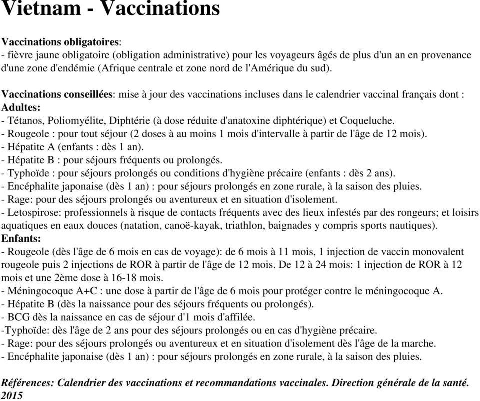 Vaccinations conseillées: mise à jour des vaccinations incluses dans le calendrier vaccinal français dont : Adultes: - Tétanos, Poliomyélite, Diphtérie (à dose réduite d'anatoxine diphtérique) et