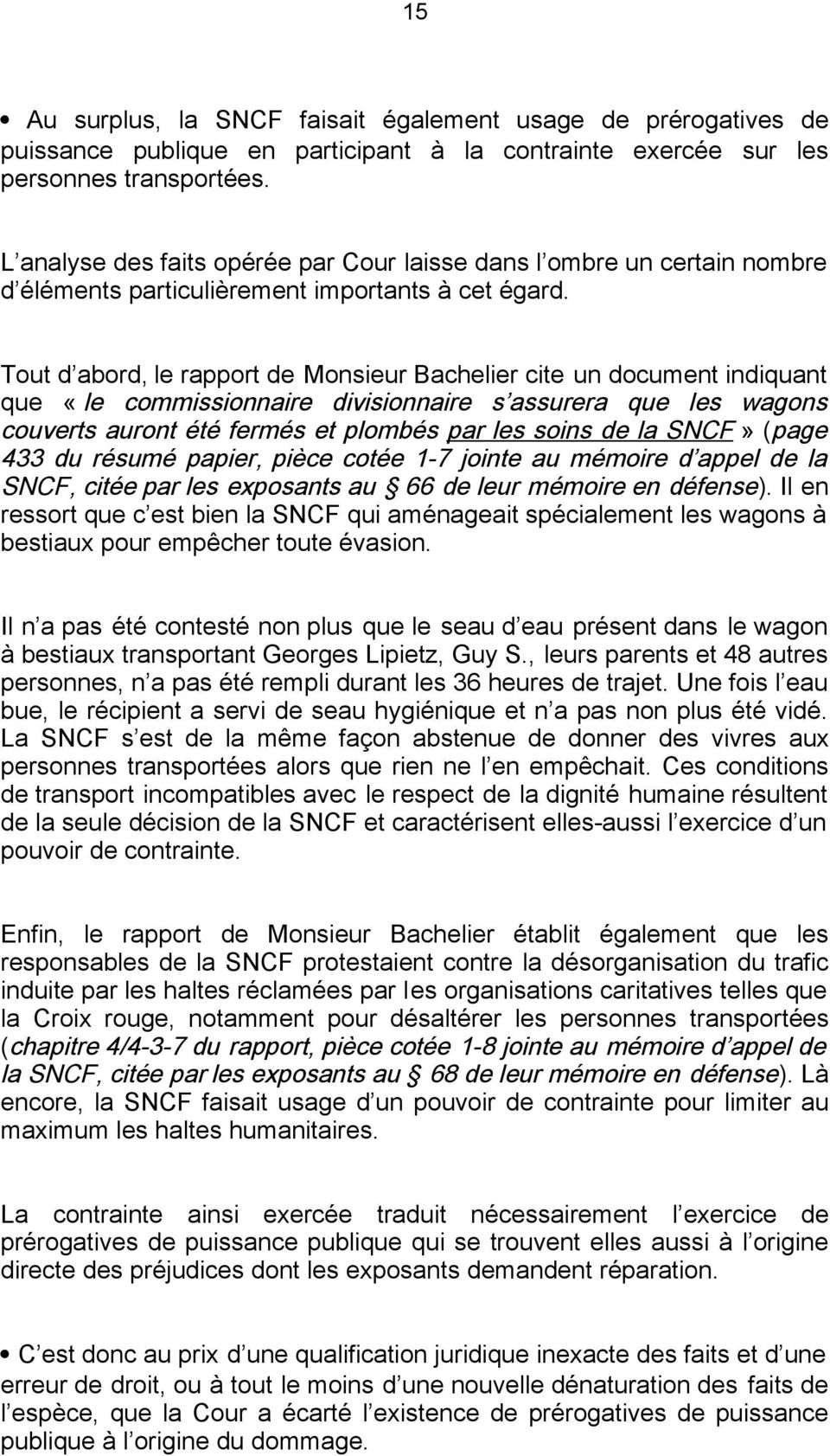 Tout d abord, le rapport de Monsieur Bachelier cite un document indiquant que «le commissionnaire divisionnaire s assurera que les wagons couverts auront été fermés et plombés par les soins de la