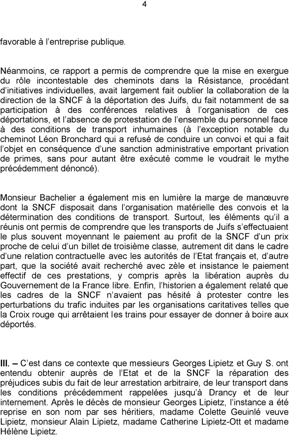 collaboration de la direction de la SNCF à la déportation des Juifs, du fait notamment de sa participation à des conférences relatives à l organisation de ces déportations, et l absence de