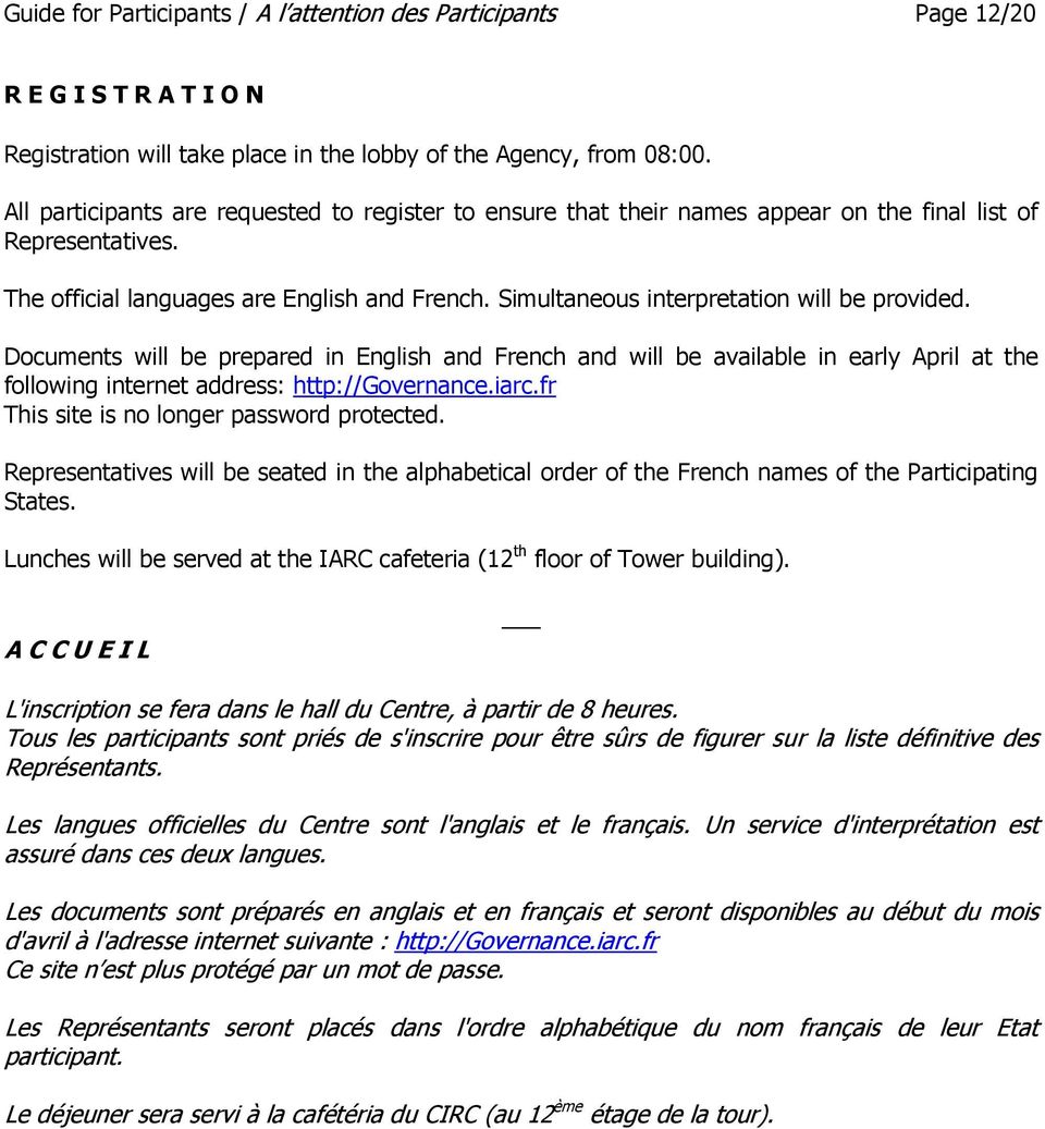 Simultaneous interpretation will be provided. Documents will be prepared in English and French and will be available in early April at the following internet address: http://governance.iarc.