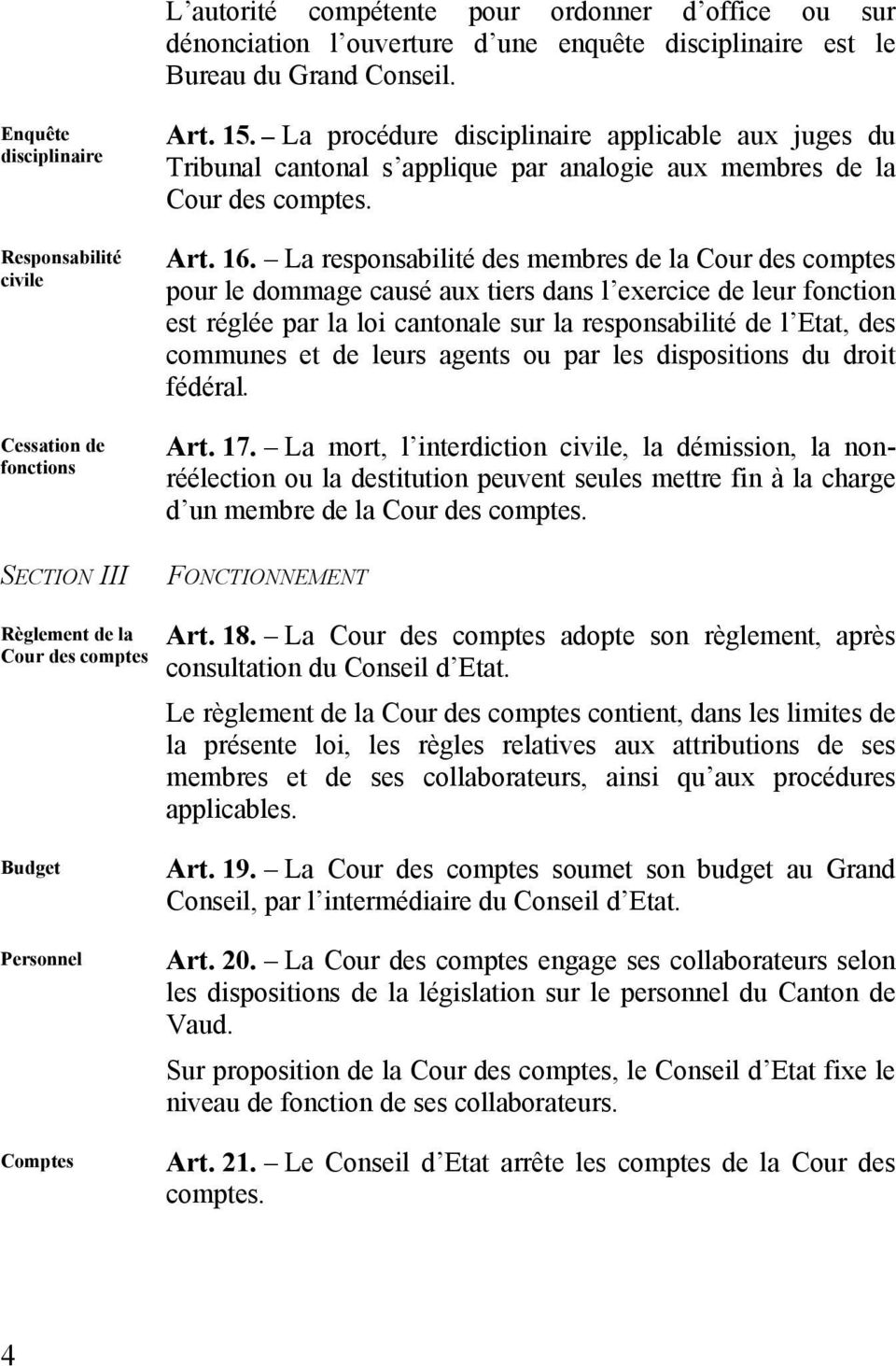 La procédure disciplinaire applicable aux juges du Tribunal cantonal s applique par analogie aux membres de la Cour des comptes. Art. 16.