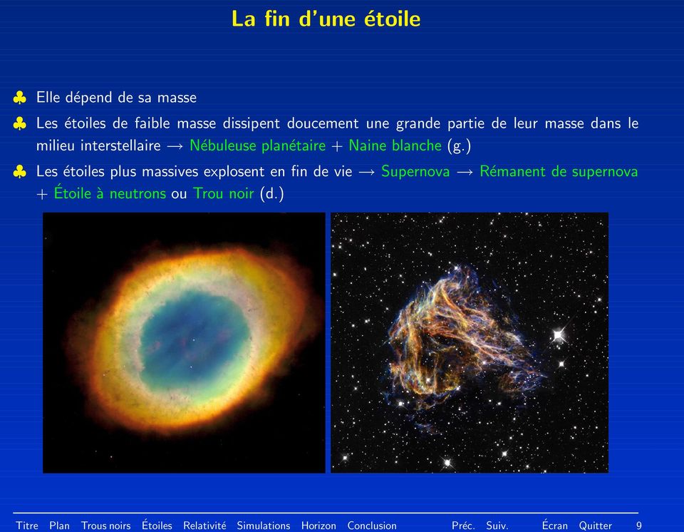 ) Les e toiles plus massives explosent en fin de vie Supernova Re manent de supernova + E toile a neutrons