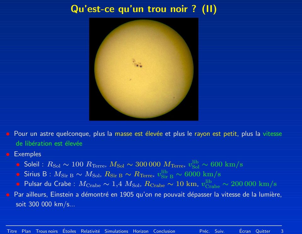 Sol 100 R Terre, M Sol 300 000 M Terre, v lib Sol Sirius B : M Sir B M Sol, R Sir B R Terre, v lib Sir B Pulsar du Crabe : M Crabe 1,4 M Sol, R