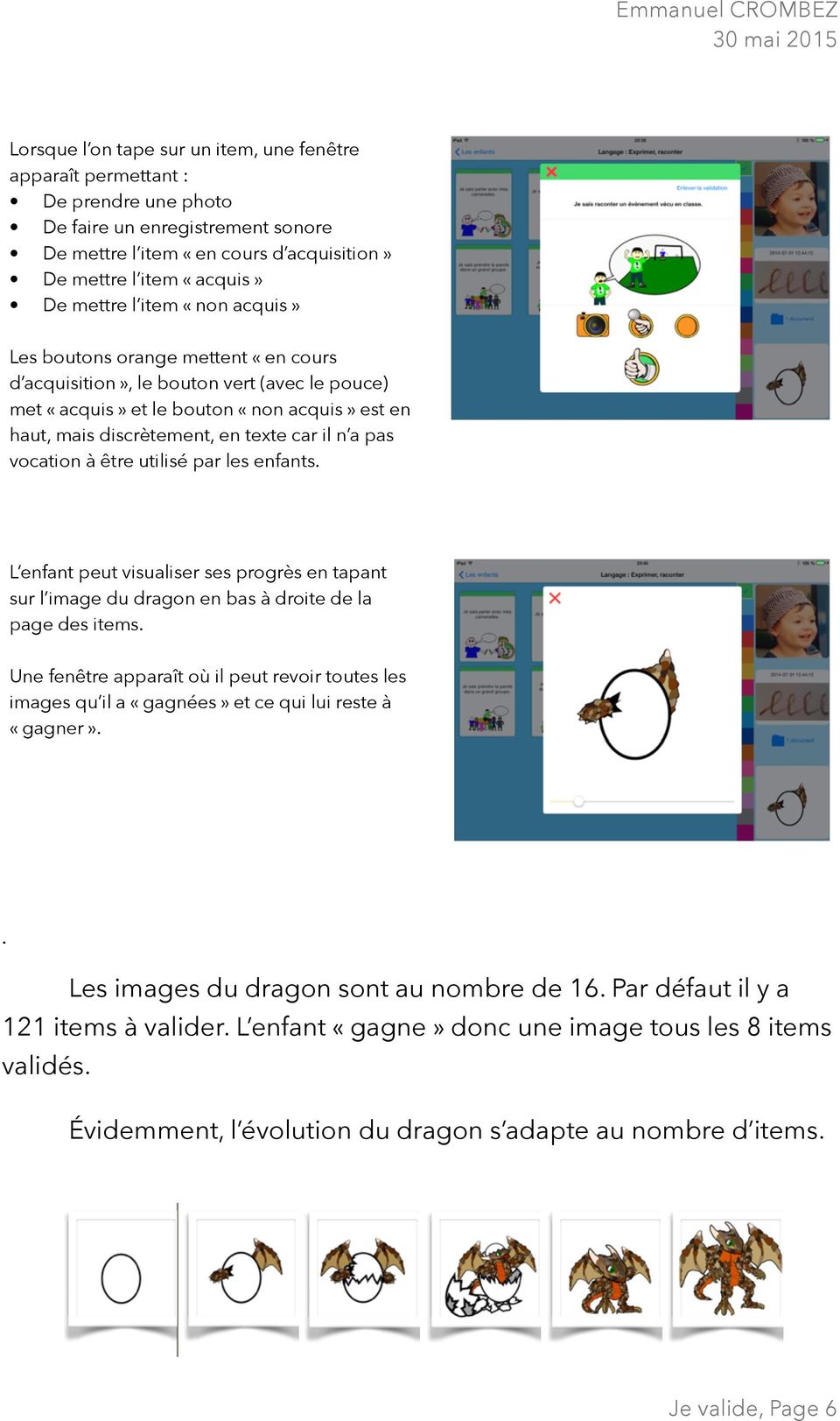 vocation à être utilisé par les enfants. L enfant peut visualiser ses progrès en tapant sur l image du dragon en bas à droite de la page des items.