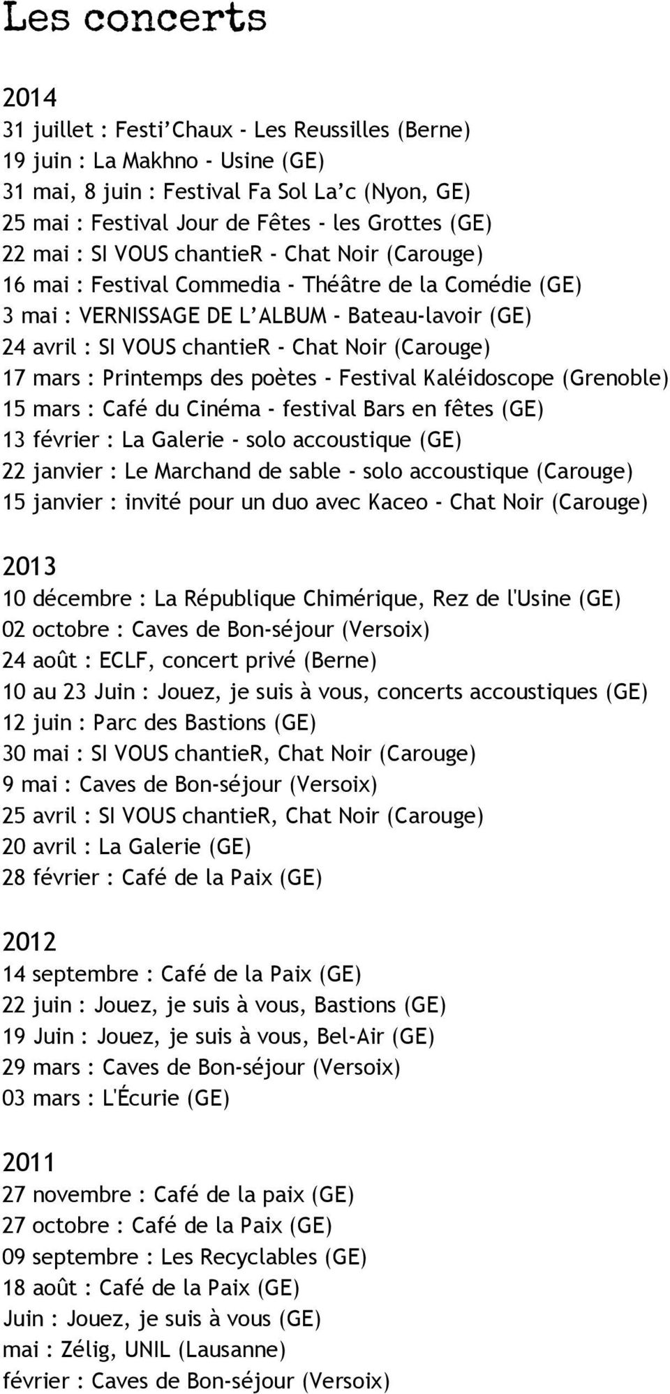 (Carouge) 17 mars : Printemps des poètes - Festival Kaléidoscope (Grenoble) 15 mars : Café du Cinéma - festival Bars en fêtes (GE) 13 février : La Galerie - solo accoustique (GE) 22 janvier : Le