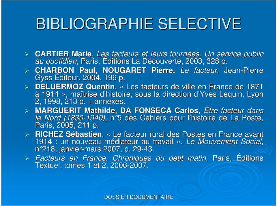 DELUERMOZ Quentin,, «Les facteurs de ville en France de 1871 à 1914», maîtrise d histoire, sous la direction d Yves Lequin,, Lyon 2, 1998, 213 p. + annexes.