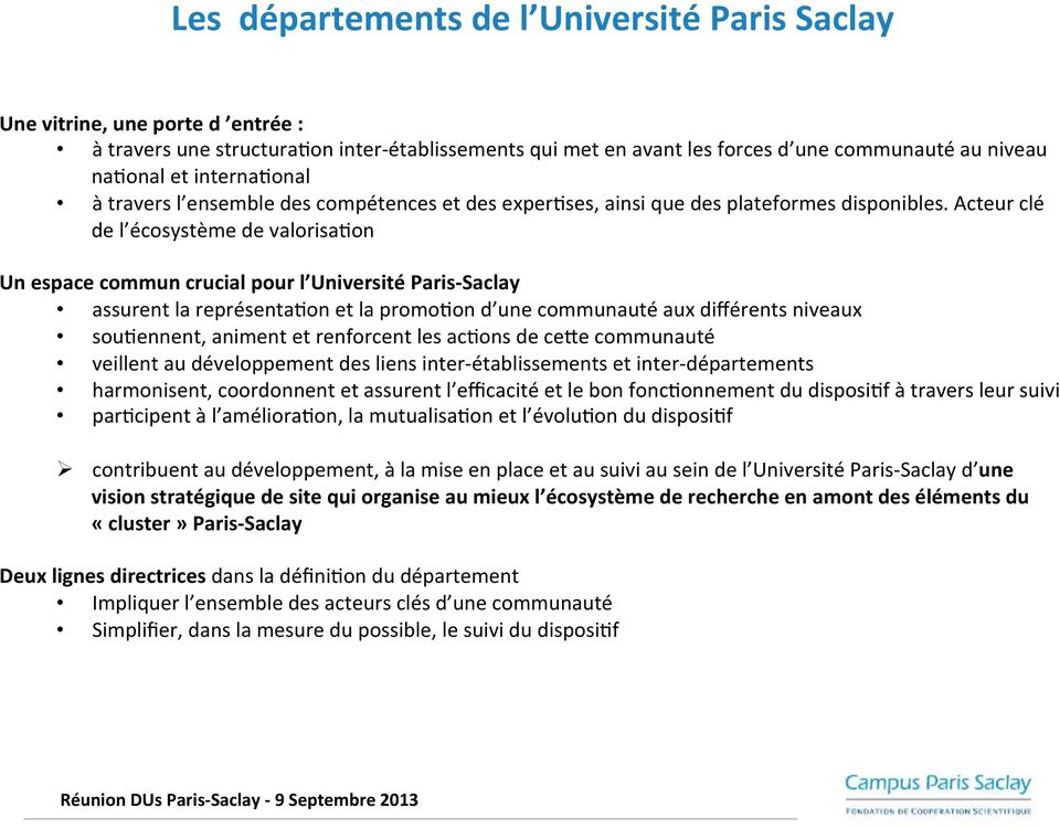 Acteur clé de l écosystème de valorisa5on Un espace commun crucial pour l Université Paris- Saclay assurent la représenta5on et la promo5on d une communauté aux différents niveaux sou5ennent, animent