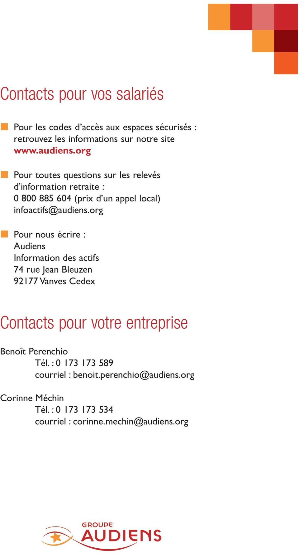 org Pour nous écrire : Audiens Information des actifs 74 rue Jean Bleuzen 92177 Vanves Cedex Contacts pour votre entreprise Benoît