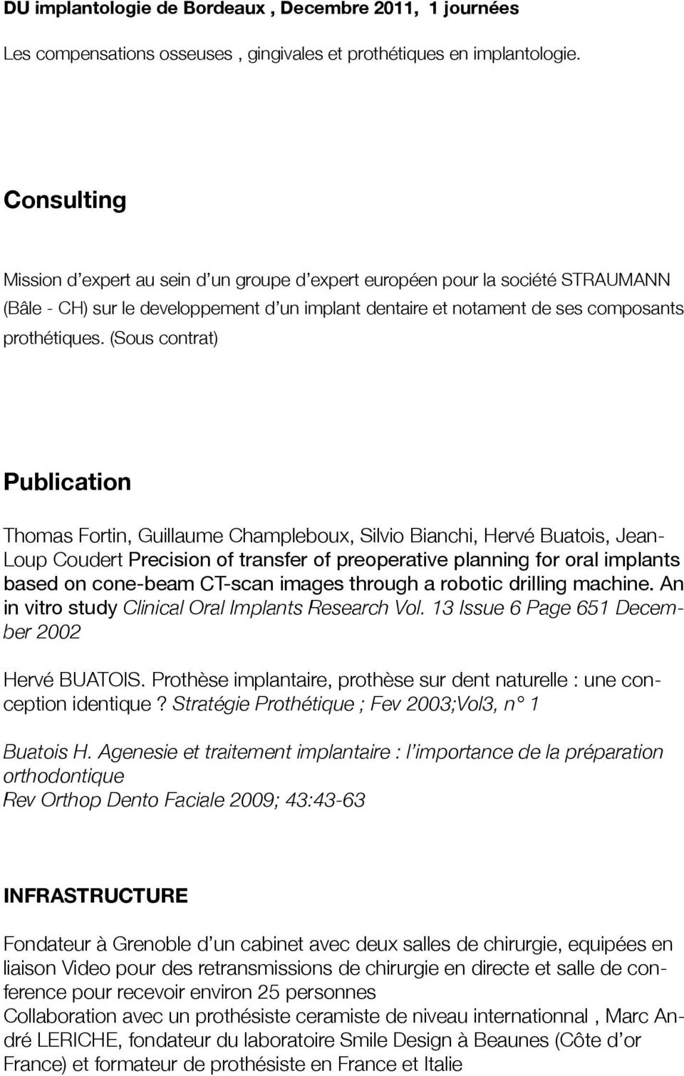 (Sous contrat) Publication Thomas Fortin, Guillaume Champleboux, Silvio Bianchi, Hervé Buatois, Jean- Loup Coudert Precision of transfer of preoperative planning for oral implants based on cone-beam