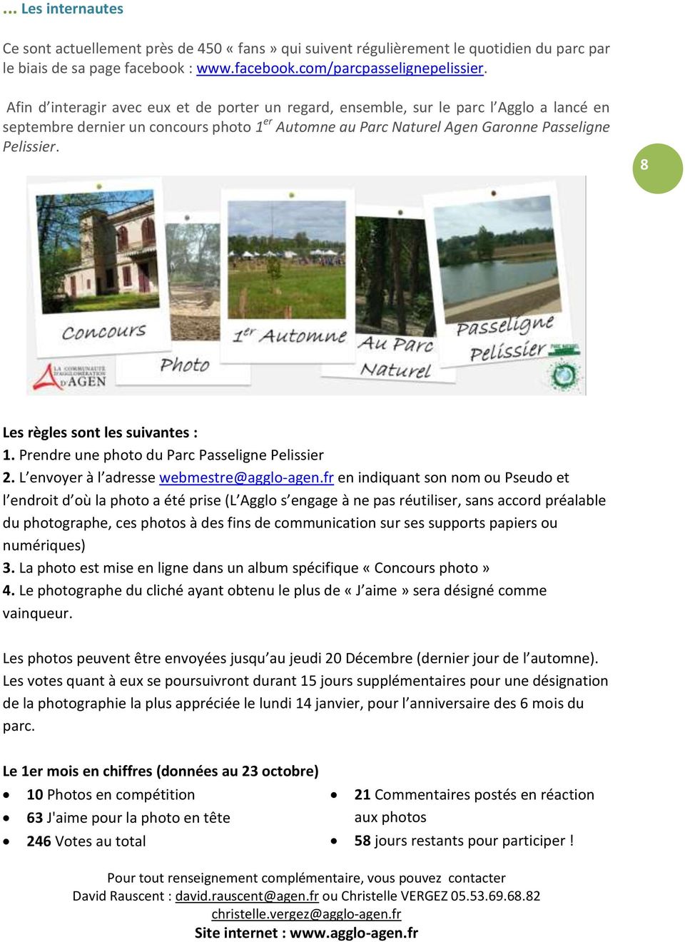 8 Les règles sont les suivantes : 1. Prendre une photo du Parc Passeligne Pelissier 2. L envoyer à l adresse webmestre@agglo-agen.